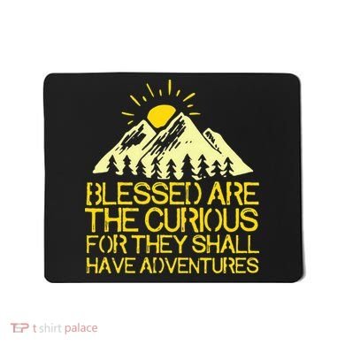 Blessed Are The Curious For They Shall Have Adventures Mousepad