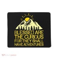 Blessed Are The Curious For They Shall Have Adventures Mousepad thumb 0