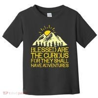 Blessed Are The Curious For They Shall Have Adventures Toddler T-Shirt thumb 0