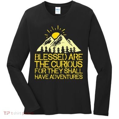 Blessed Are The Curious For They Shall Have Adventures Women's Long Sleeve Shirt