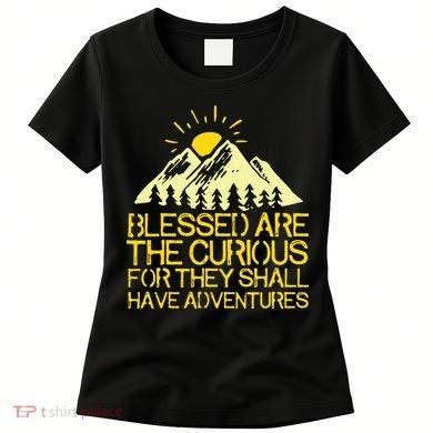 Blessed Are The Curious For They Shall Have Adventures Women's T-Shirt