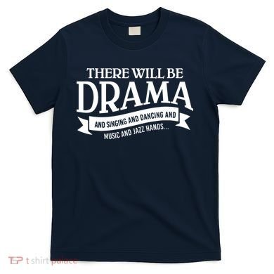 Broadway Actor There Will Be Drama Theater Teacher T-Shirt