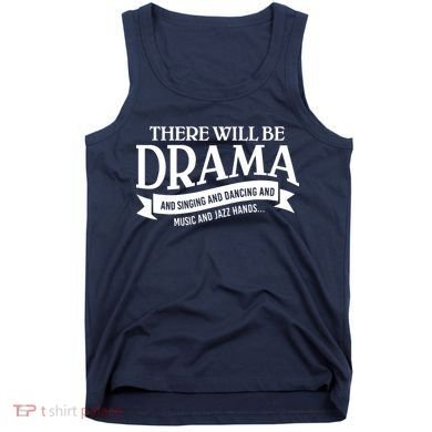 Broadway Actor There Will Be Drama Theater Teacher Tank Top
