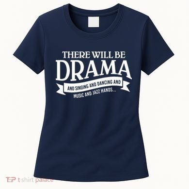 Broadway Actor There Will Be Drama Theater Teacher Women's T-Shirt