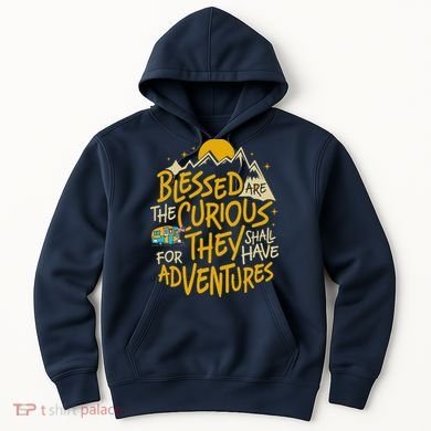Blessed Are The Curious For They Shall Have Adventures Hoodie