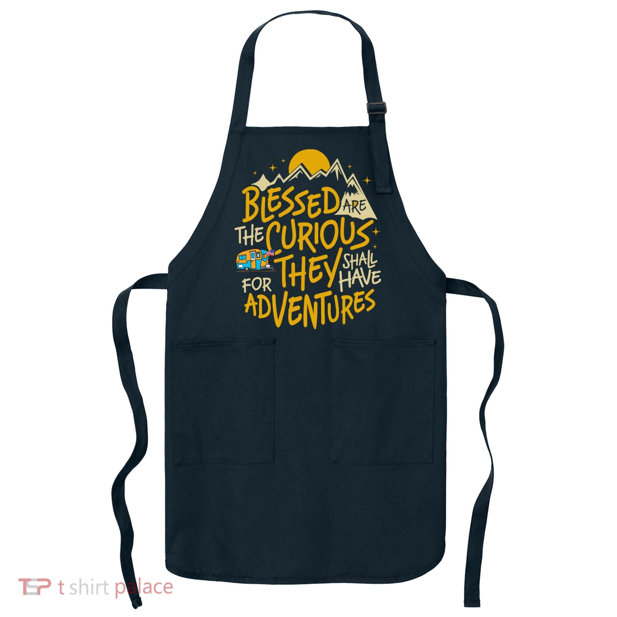 Blessed Are The Curious For They Shall Have Adventures Apron
