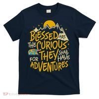 Blessed Are The Curious For They Shall Have Adventures T-Shirt thumb 0