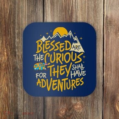 Blessed Are The Curious For They Shall Have Adventures Coaster