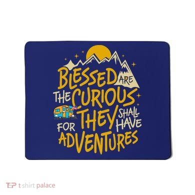 Blessed Are The Curious For They Shall Have Adventures Mousepad
