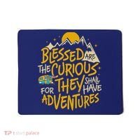 Blessed Are The Curious For They Shall Have Adventures Mousepad thumb 0