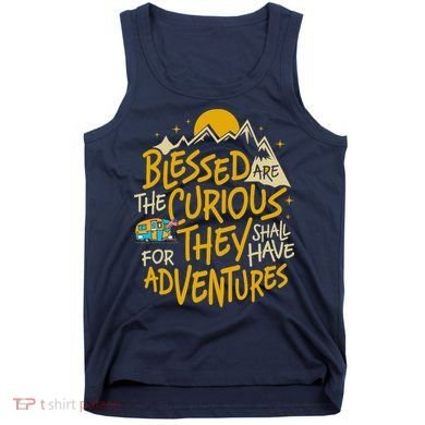 Blessed Are The Curious For They Shall Have Adventures Tank Top