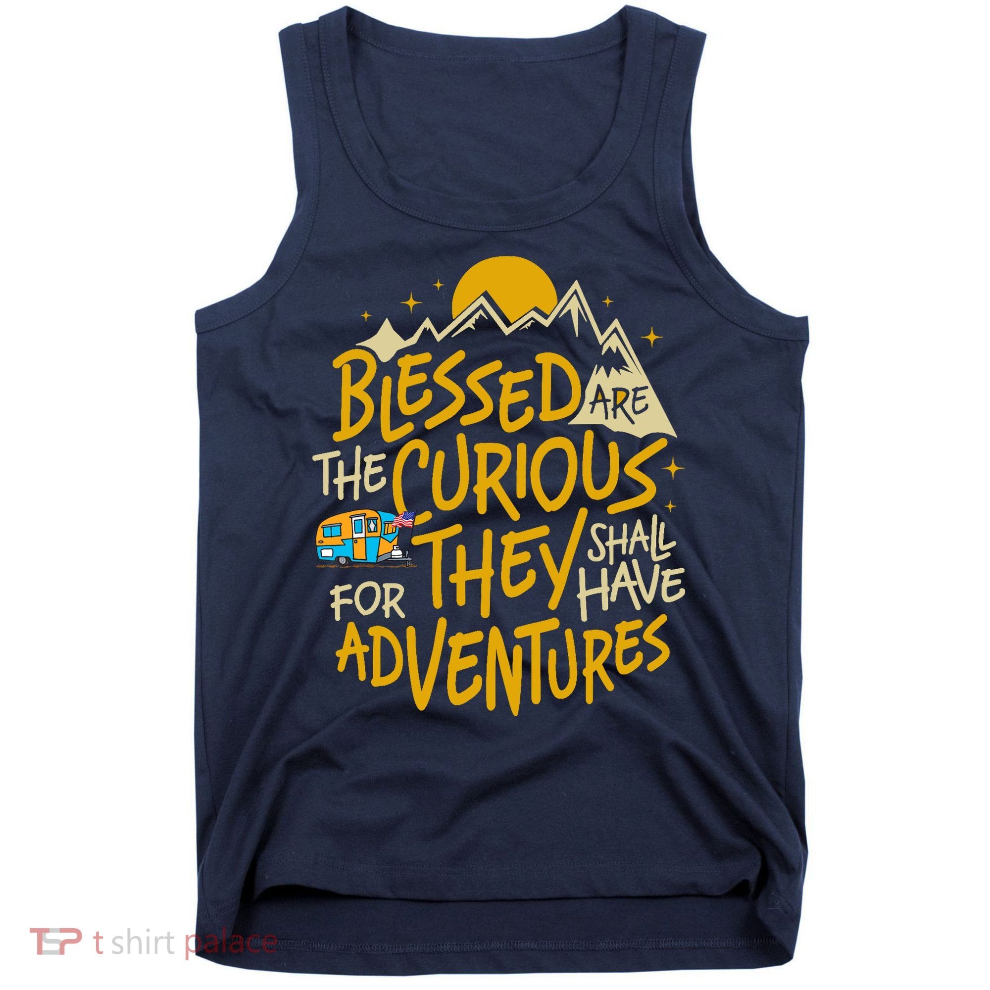 Blessed Are The Curious For They Shall Have Adventures Tank Top