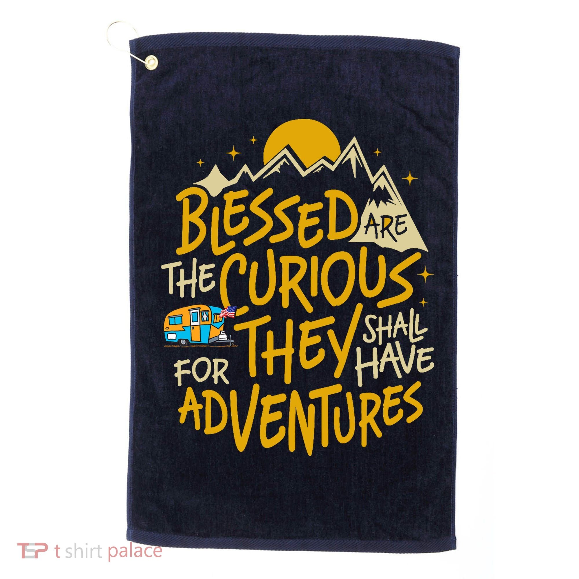 Blessed Are The Curious For They Shall Have Adventures Golf Towel