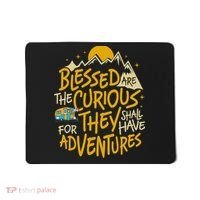 Blessed Are The Curious They Shall Have Adventures Mousepad thumb 0