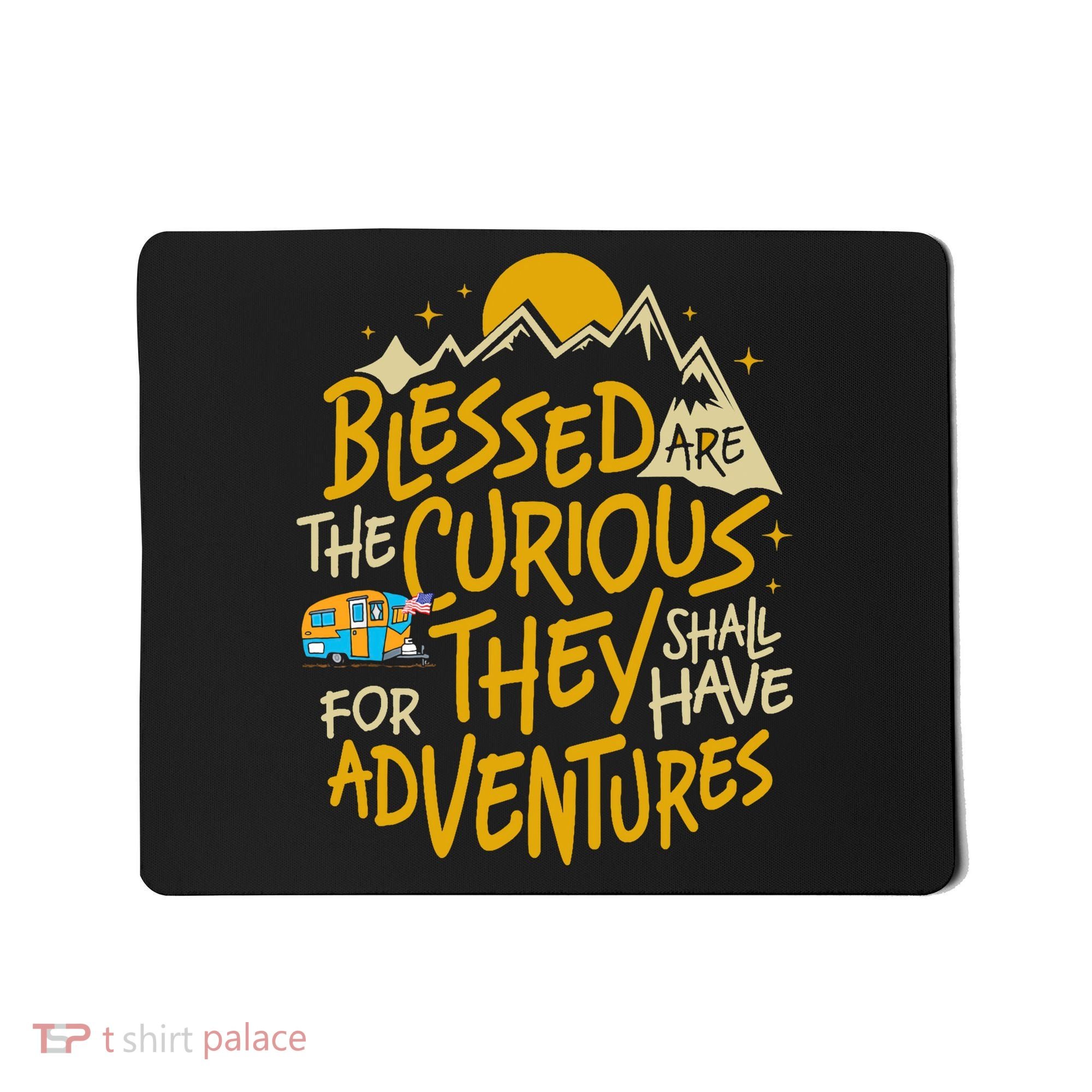 Blessed Are The Curious They Shall Have Adventures Mousepad