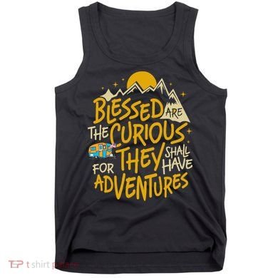Blessed Are The Curious They Shall Have Adventures Tank Top
