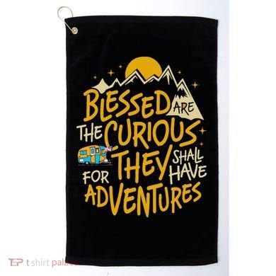 Blessed Are The Curious They Shall Have Adventures Golf Towel