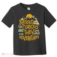 Blessed Are The Curious They Shall Have Adventures Toddler T-Shirt thumb 0