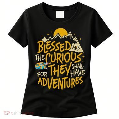 Blessed Are The Curious They Shall Have Adventures Women's T-Shirt