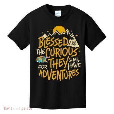Blessed Are The Curious They Shall Have Adventures Kids T-Shirt