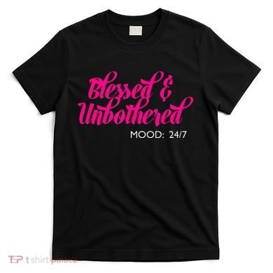 Blessed And Unbothered My Mood Christian T-Shirt