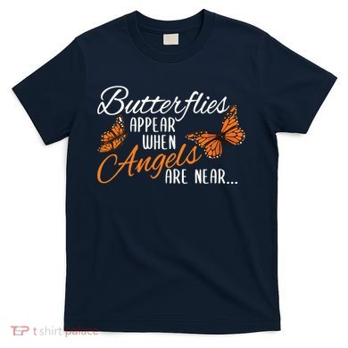 Butterflies Appear When Angels Are Near Monarch Butterfly T-Shirt