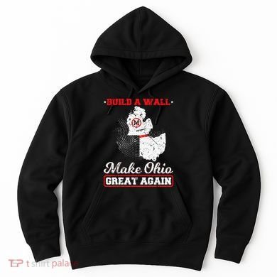 Build A Wall Make Ohio Great Again Funny State Gift Parody Hoodie