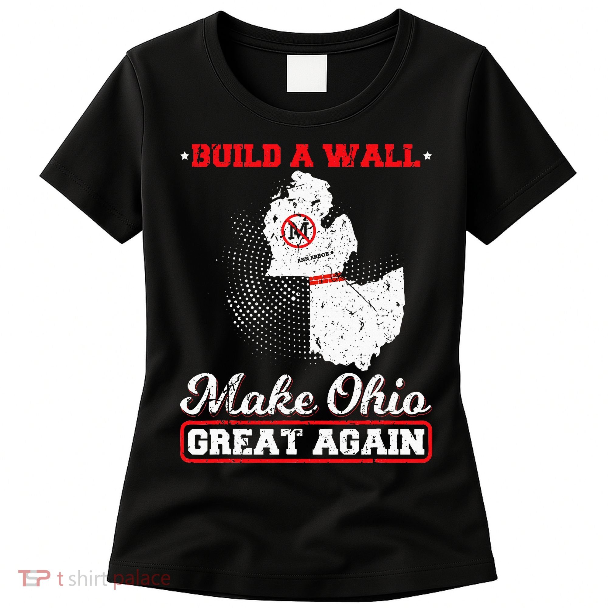 Build A Wall Make Ohio Great Again Funny State Gift Parody Women's T-Shirt