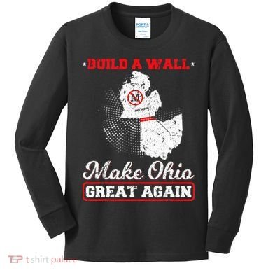 Build A Wall Make Ohio Great Again Funny State Gift Parody Kids Long Sleeve Shirt