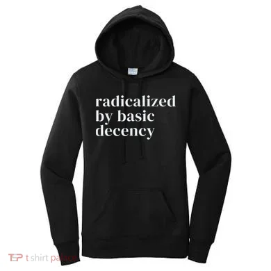 Black And White Bold Statement: "Minimalist 'Radicalized By Basic Decency' Social Activism" Women's Hoodie
