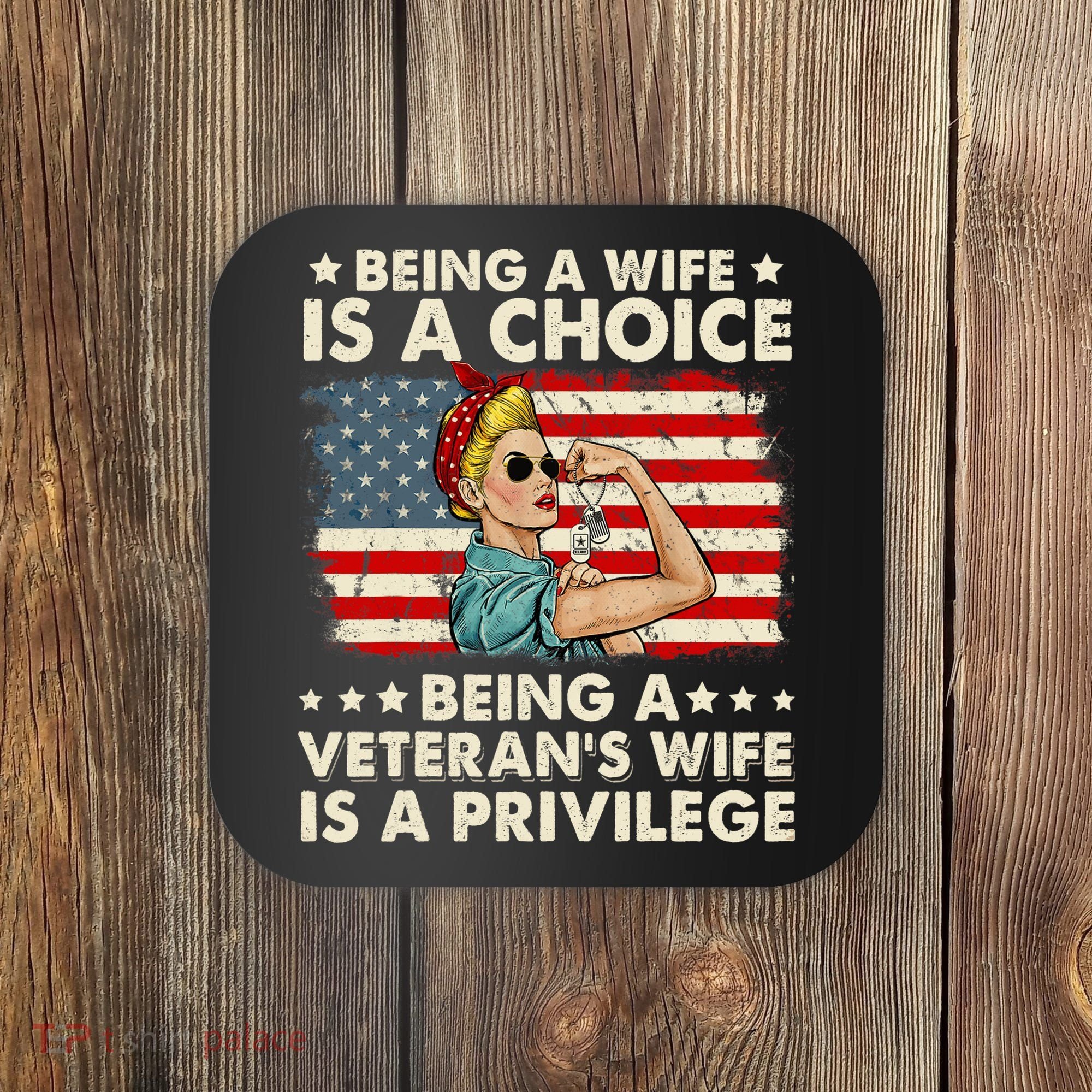 Being A Wife Is A Choice Being A Veteran's Wife Is Privilege Coaster