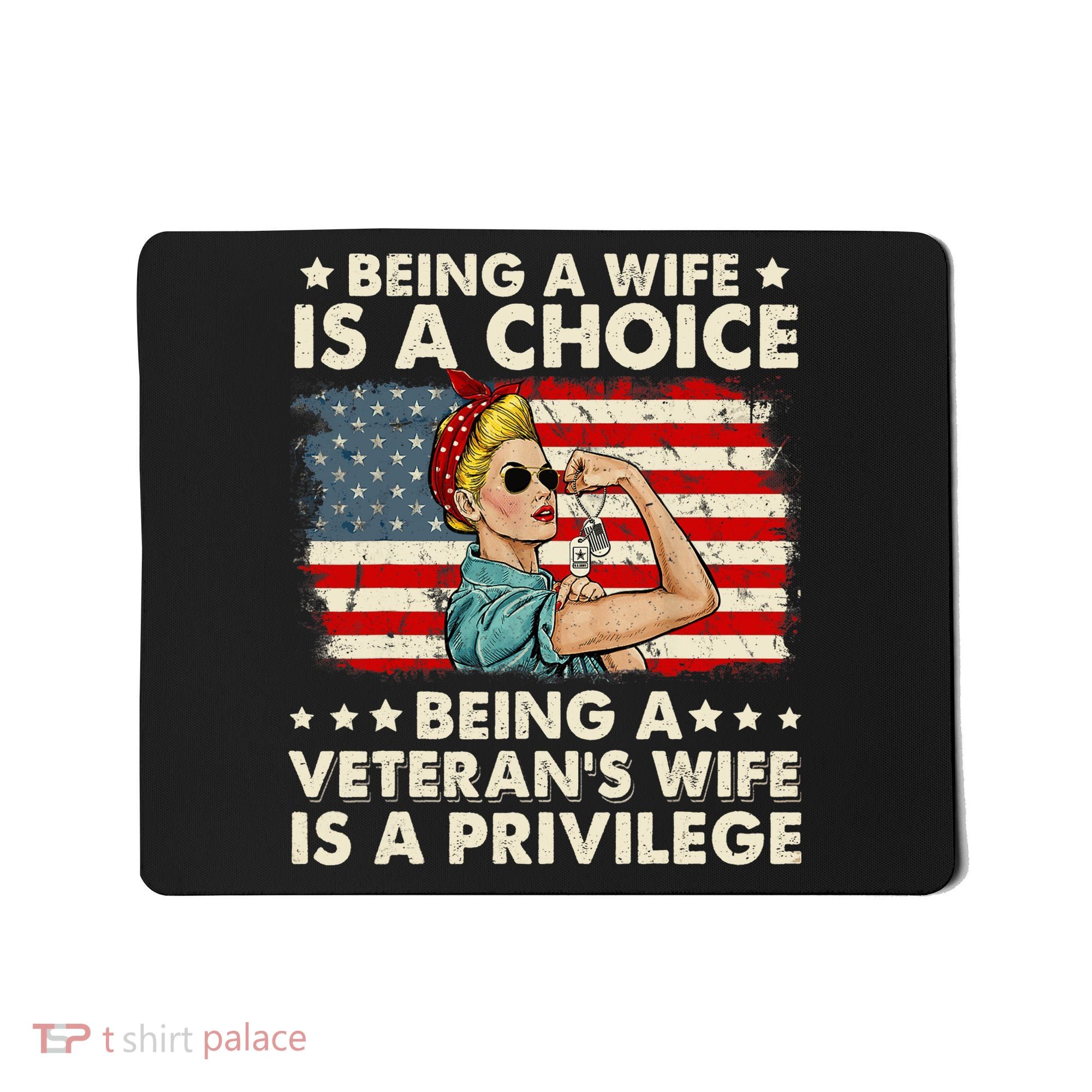 Being A Wife Is A Choice Being A Veteran's Wife Is Privilege Mousepad