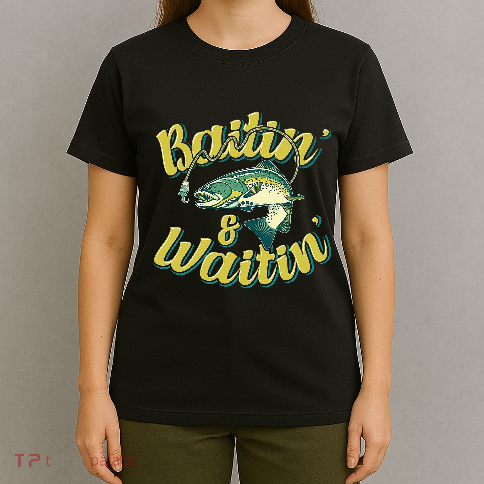 Baitin and Waitin Trout Fishing Lakes Hunting Fisherman T-Shirt