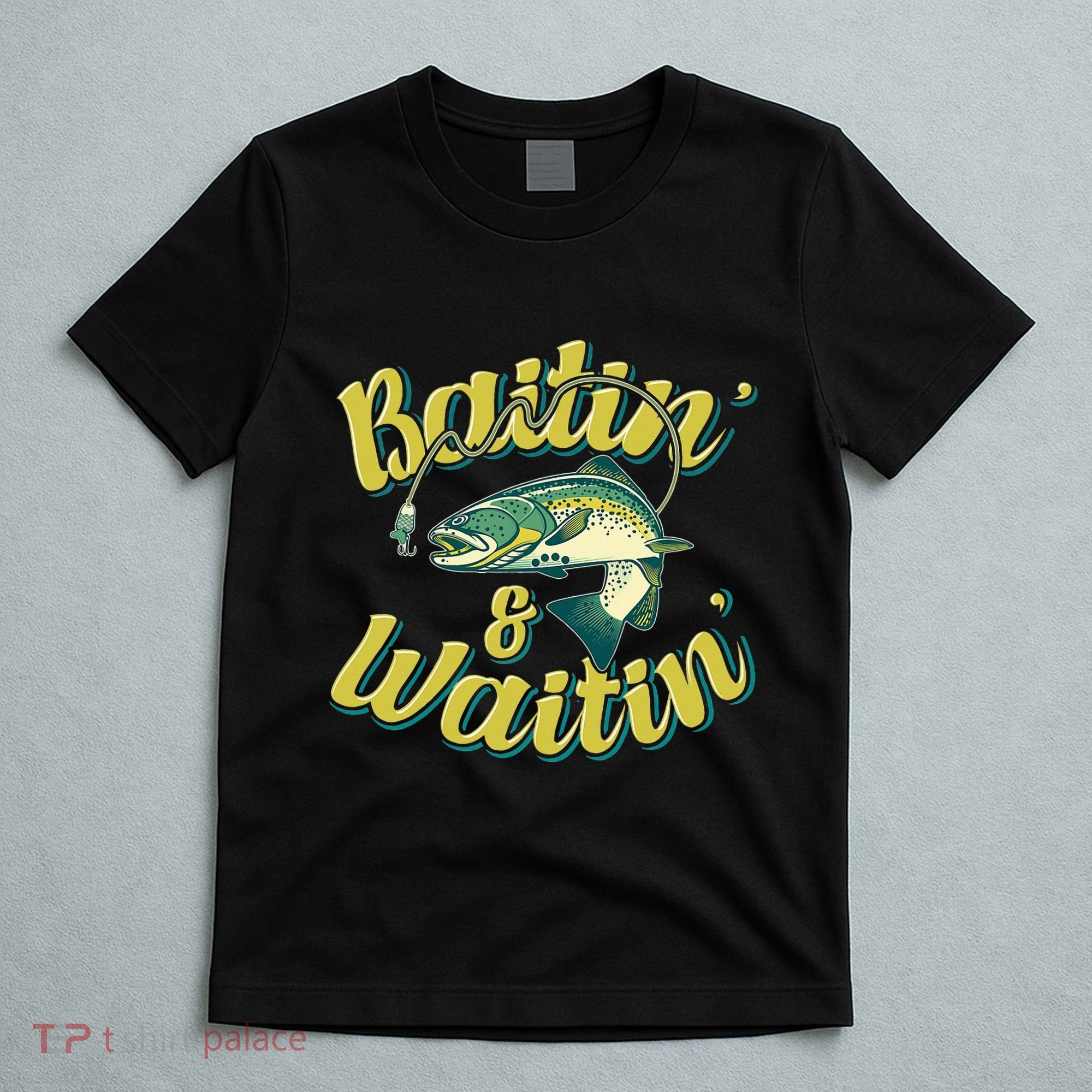 Baitin and Waitin Trout Fishing Lakes Hunting Fisherman T-Shirt