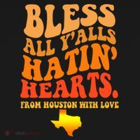 Bless All Yalls Hatin Hearts From Houston With Love Funny Hoodie thumb 2