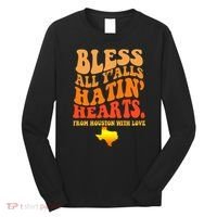 Bless All Yalls Hatin Hearts From Houston With Love Funny Long Sleeve Shirt thumb 0