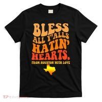 Bless All Yalls Hatin Hearts From Houston With Love Funny T-Shirt thumb 0