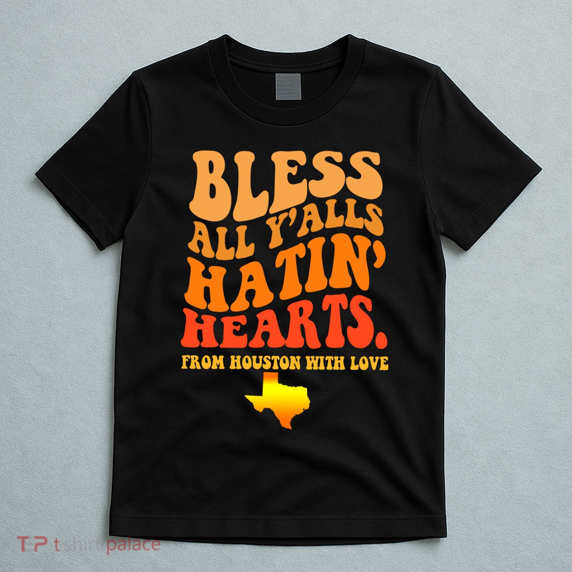 Bless All Yalls Hatin Hearts From Houston With Love Funny T-Shirt
