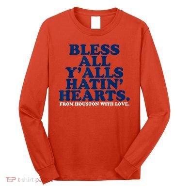 Bless All Y'alls Hatin' Hearts Classic Hate Us Houston Long Sleeve Shirt
