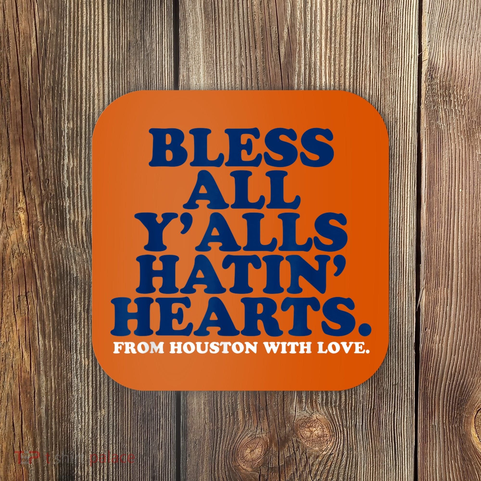 Bless All Y'alls Hatin' Hearts Classic Hate Us Houston Coaster