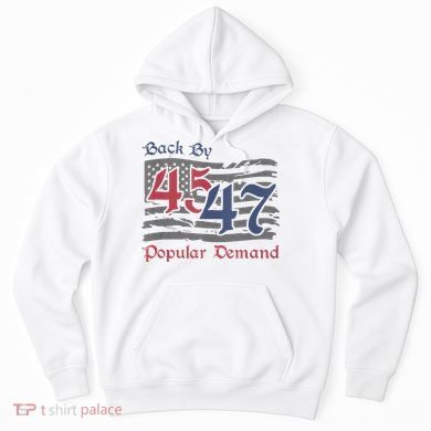 Back By 45 47 Popular Demand Funny America Flag Trump Won Hoodie