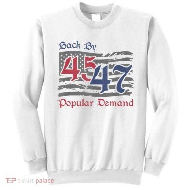 Back By 45 47 Popular Demand Funny America Flag Trump Won Sweatshirt