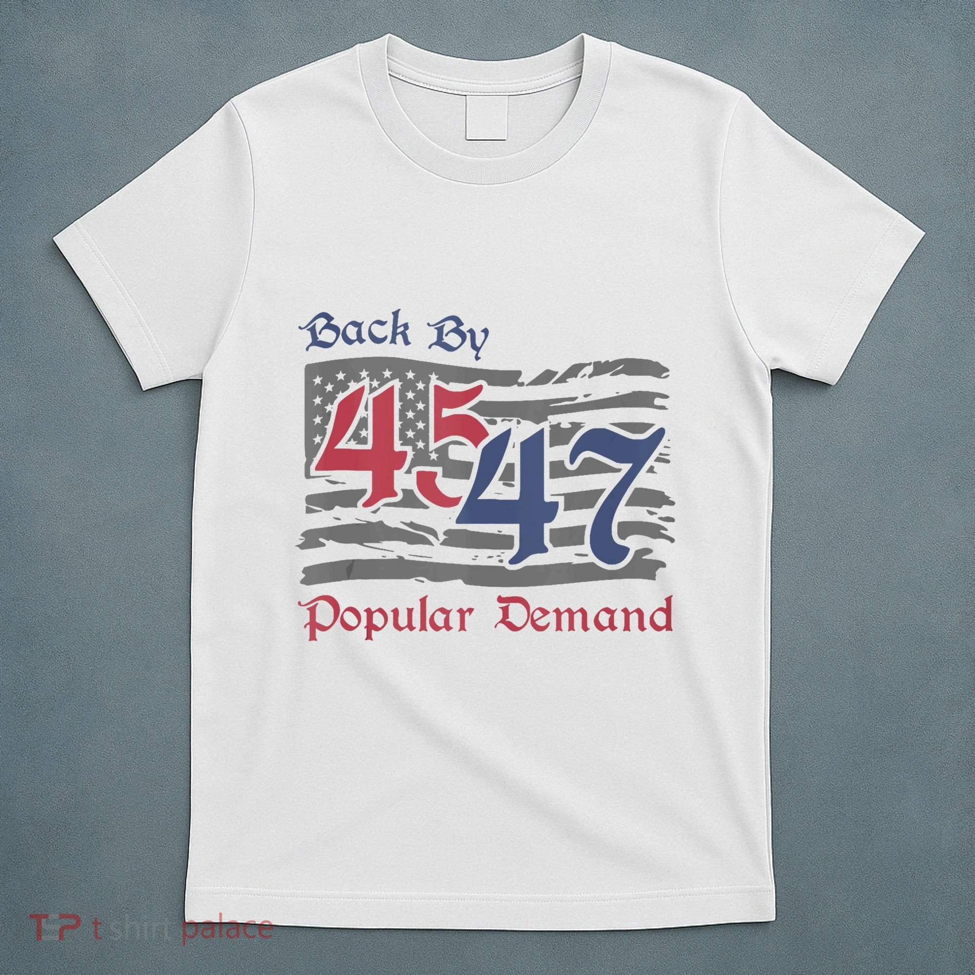 Back By 45 47 Popular Demand Funny America Flag Trump Won T-Shirt