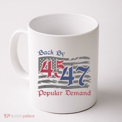 Back By 45 47 Popular Demand Funny America Flag Trump Won Coffee Mug