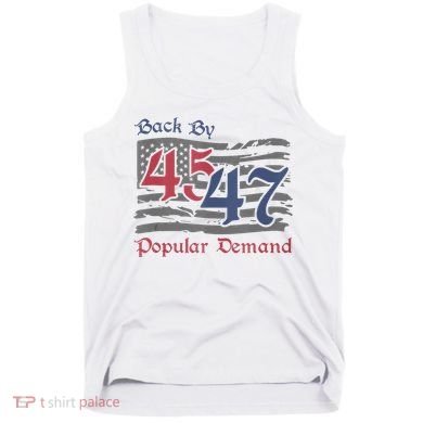 Back By 45 47 Popular Demand Funny America Flag Trump Won Tank Top