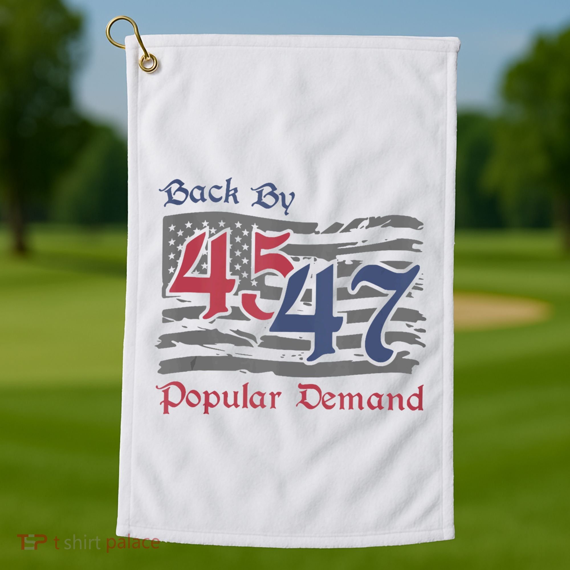 Back By 45 47 Popular Demand Funny America Flag Trump Won Golf Towel