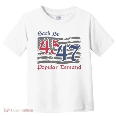 Back By 45 47 Popular Demand Funny America Flag Trump Won Toddler T-Shirt