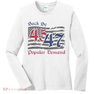 Back By 45 47 Popular Demand Funny America Flag Trump Won Women's Long Sleeve Shirt