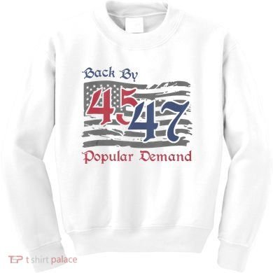 Back By 45 47 Popular Demand Funny America Flag Trump Won Kids Sweatshirt