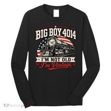 Big Boy 4014 I'm Not Old I'm Vintage Long Sleeve Shirt